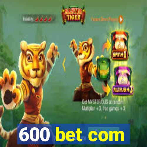 600 bet com